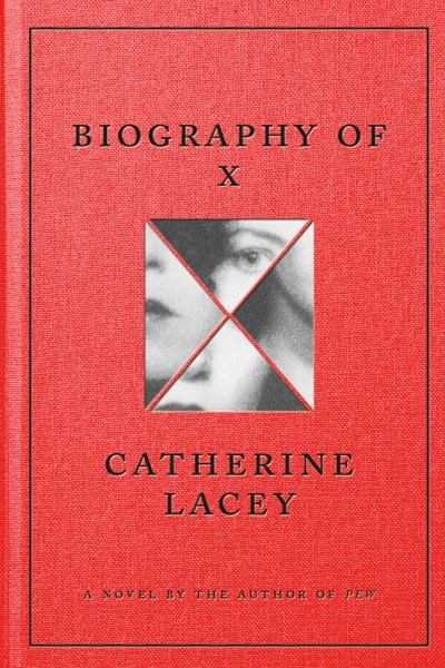 Red book cover reqads "Biography of X, Catherine Lacey." In the center, a grayscale photo of a woman's face fragmented into 4 triangles, creating an X.