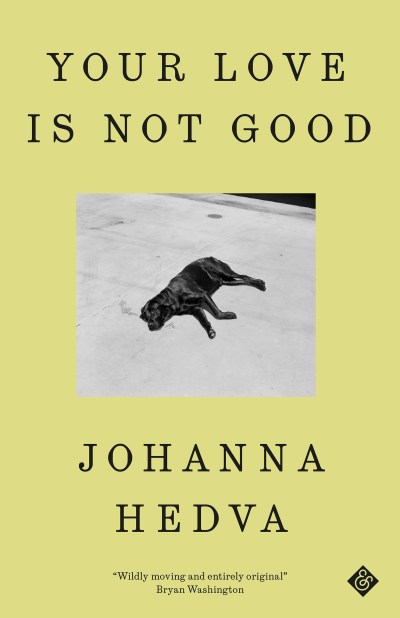 A yellow book cover has a photo of a black dog lying on the ground in the center. Text says YOUR LOVE IS NOT GOOD JOHANNA HEDVA
